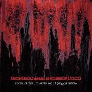 The lyrics UNDICI of GIORGIO CANALI & ROSSOFUOCO is also present in the album Undici canzoni di merda con la pioggia dentro (2018)