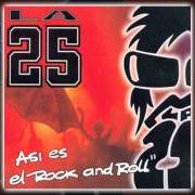 The lyrics DESDE EL CIELO of LA 25 is also present in the album Así es el rock & roll (2002)