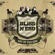 The lyrics THEM BOYS of BLISS N ESO is also present in the album Day of the dog (2006)