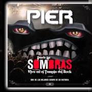 The lyrics PRISIONERA ROBOT of PIER is also present in the album Desde la sombra (2011)