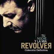 The lyrics TU NOCHE Y LA MÍA of REVOLVER is also present in the album Tu noche y la mía: colección definitiva (2017)