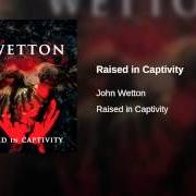 The lyrics MIGHTY RIVERS of JOHN WETTON is also present in the album Raised in captivity (2011)