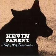 The lyrics THERE SHE GOES of KEVIN PARENT is also present in the album Fangless wolf facing winter (2007)
