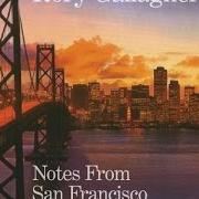The lyrics CRUISE ON OUT of RORY GALLAGHER is also present in the album Notes from san francisco (2011)
