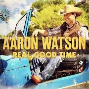 The lyrics REAL GOOD TIME of AARON WATSON is also present in the album Real good time (2012)