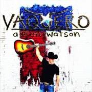 The lyrics BE MY GIRL of AARON WATSON is also present in the album Vaquero (2017)