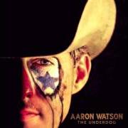 The lyrics BLAME IT ON THOSE BABY BLUES of AARON WATSON is also present in the album The underdog (2015)