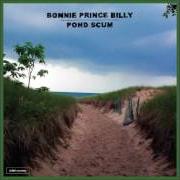 The lyrics THE IDOL ON THE BAR of BONNIE PRINCE BILLY is also present in the album Pond scum (2016)