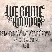 The lyrics I CAN'T MAKE YOUR DECISIONS FOR YOU of WE CAME AS ROMANS is also present in the album Understanding what we've grown to be (2011)