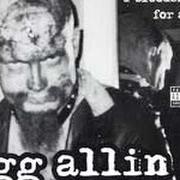 The lyrics BASTARD SON OF A LOADED GUN of GG ALLIN is also present in the album Brutality and bloodshed for all (1993)