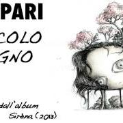 The lyrics PICCOLO SOGNO of LEO PARI is also present in the album Sirèna (2013)