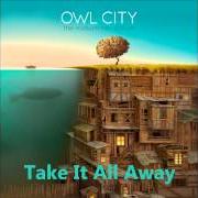 The lyrics TAKE IT ALL AWAY of OWL CITY is also present in the album The midsummer station (2012)