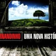 The lyrics UMA NOVA HISTÓRIA of FERNANDINHO is also present in the album Uma nova história (2015)