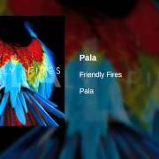The lyrics HELPLESS of FRIENDLY FIRES is also present in the album Pala (2011)