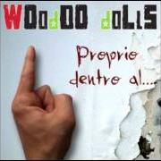 The lyrics ILLUSIONI D'INVERNO of WOODOO DOLLS is also present in the album Proprio dentro al...