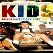 The lyrics KICKING INCREDIBLY DOPE SHIT of MAC MILLER is also present in the album K.I.D.S. (2010)