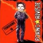 The lyrics VOGLIE IMPRESSE of PORNO RIVISTE is also present in the album Tensione 16 (2003)