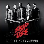 The lyrics LITTLE ARMAGEDDON of SKIP THE USE is also present in the album Little armageddon (2014)