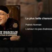 The lyrics LA PLUS BELLE CHANSON of PATRICK NORMAN is also present in the album L'amour n'a pas d'adresse (2011)