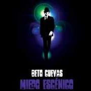 The lyrics LA HISTORIA QUE NUNCA VAMOS A CONTAR of BETO CUEVAS is also present in the album Miedo escénico (2008)