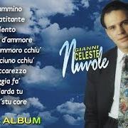 The lyrics NUN M'ANNAMMORE CCHIÙ of GIANNI CELESTE is also present in the album Nuvole (1993)