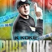 The lyrics JUGGLE ON THE BLOCK of K KOKE is also present in the album Pure koke (2010)