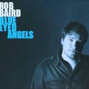 The lyrics SAY GOODBYE of ROB BAIRD is also present in the album Blue eyed angels (2010)