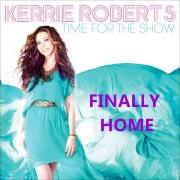 The lyrics TIME FOR THE SHOW of KERRIE ROBERTS is also present in the album Time for the show (2013)