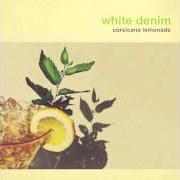 The lyrics A PLACE TO START of WHITE DENIM is also present in the album Corsicana lemonade (2013)