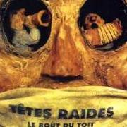 The lyrics L'AMOUR TOMBE DES NUES of TÊTES RAIDES is also present in the album Le bout du toit (1996)