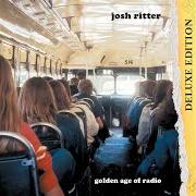 The lyrics GOLDEN AGE OF RADIO of JOSH RITTER is also present in the album Golden age of radio (2004)