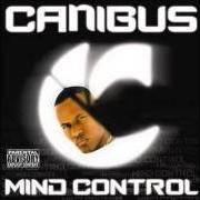 The lyrics CANIBUS MAN of CANIBUS is also present in the album Mind control (2005)