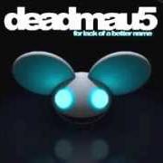 The lyrics LACK OF A BETTER NAME of DEADMAU5 is also present in the album For lack of a better name (2009)