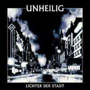 The lyrics UNSTERBLICH of UNHEILIG is also present in the album Lichter der stadt (2012)