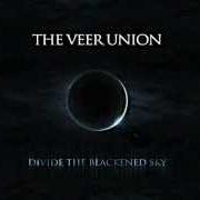 The lyrics DIVIDE THE BLACKENED SKY of THE VEER UNION is also present in the album Divide the blackened sky (2012)