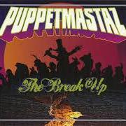 The lyrics PUPPET BREAK UP (SKIT) of PUPPETMASTAZ is also present in the album The break up (2009)