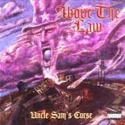 The lyrics EVERYTHING WILL BE ALRIGHT of ABOVE THE LAW is also present in the album Uncle sam's curse (1994)