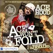 The lyrics NAKED HUSTLE - FREESTYLE of ACE HOOD is also present in the album Ace won't fold (2008)