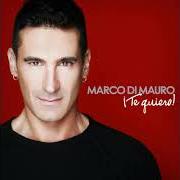 The lyrics AUNQUE NO ME QUIERAS of MARCO DI MAURO is also present in the album ¡te quiero! (2012)