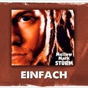 The lyrics EINFACH of MELLOW MARK is also present in the album Sturm (2003)