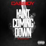 The lyrics I AIN'T COMING DOWN of CASSIDY is also present in the album I aint coming down (2014)