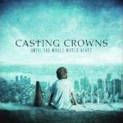The lyrics TO KNOW YOU of CASTING CROWNS is also present in the album Until the whole world hears (2009)