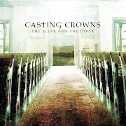 The lyrics SOMEWHERE IN THE MIDDLE of CASTING CROWNS is also present in the album The altar and the door (2007)