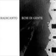 The lyrics LA STRETTENECCHJE of RADICANTO is also present in the album Echi di gente (1999)