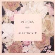 The lyrics WHEN YOU'RE AROUND of PITY SEX is also present in the album Dark world (2012)