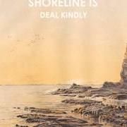 The lyrics BLUNDER of SHORELINE IS is also present in the album Deal kindly (2012)