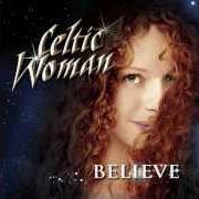 The lyrics AWAKENING of CELTIC WOMAN is also present in the album Believe (2012)