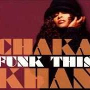 The lyrics FOOLISH FOOL of CHAKA KHAN is also present in the album Funk this (2007)