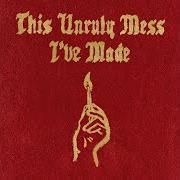 The lyrics THE TRAIN of MACKLEMORE & RYAN LEWIS is also present in the album This unruly mess i've made (2016)