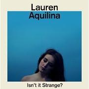 The lyrics HOW WOULD YOU LIKE IT? of LAUREN AQUILINA is also present in the album Isn't it strange? (2016)